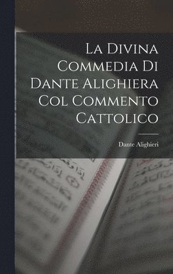 La Divina Commedia Di Dante Alighiera Col Commento Cattolico (hftad)