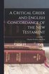 Critical Greek and English Concordance of the New Testament