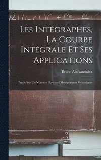 Les Intgraphes, La Courbe Intgrale Et Ses Applications (inbunden)