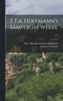 E.T.a. Hoffmann's Sämtliche Werke ...