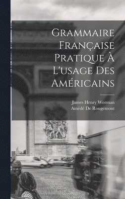 Grammaire Franaise Pratique  L'usage Des Amricains (hftad)