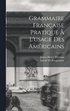 Grammaire Franaise Pratique  L'usage Des Amricains