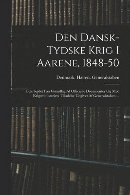 Den Dansk-Tydske Krig I Aarene, 1848-50 (hftad)