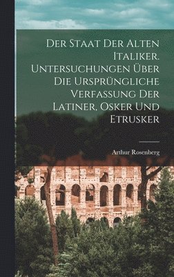staat der alten Italiker. Untersuchungen �ber die urspr�ngliche verfassung der Latiner, Osker und Etrusker (inbunden)