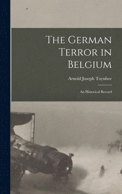 German Terror in Belgium; an Historical Record (inbunden)