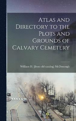 Atlas and Directory to the Plots and Grounds of Calvary Cemetery (häftad)