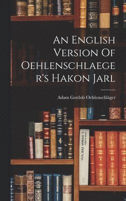 English Version Of Oehlenschlaeger's Hakon Jarl (inbunden)