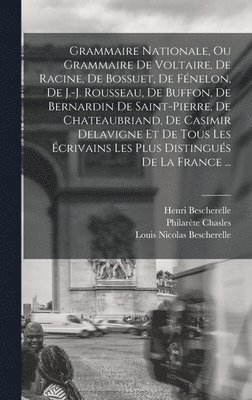Grammaire Nationale, Ou Grammaire De Voltaire, De Racine, De Bossuet, De Fénelon, De J.-j. Rousseau, De Buffon, De Bernardin De Saint-pierre, De Chateaubriand, De Casimir Delavigne Et De Tous Les É... (häftad)