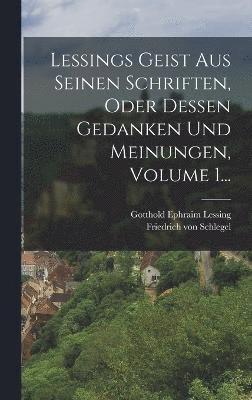 Lessings Geist Aus Seinen Schriften, Oder Dessen Gedanken Und Meinungen, Volume 1... (inbunden)