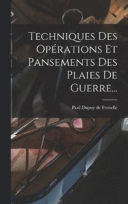 Techniques Des Oprations Et Pansements Des Plaies De Guerre... (inbunden)