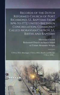 Records of the Dutch Reformed Church of Port Richmond, S.I., Baptisms From 1696 to 1772; United Brethren Congregation, Commonly Called Moravian Church, S.I., Births and Baptisms (inbunden)
