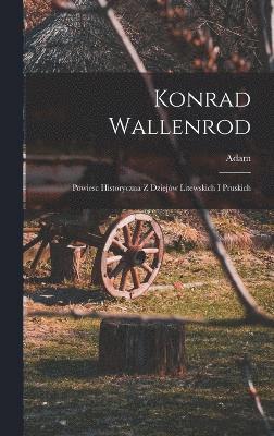 Konrad Wallenrod; powiesc historyczna z dziejw litewskich i pruskich (inbunden)