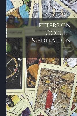 Letters on Occult Meditation (inbunden)