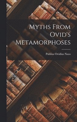 Myths From Ovid's Metamorphoses (hftad)