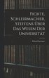 Fichte, Schleirmacher, Steffens �ber das Wesen der Universit�t