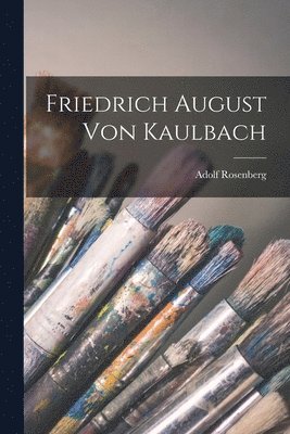 Friedrich August Von Kaulbach (h�ftad)