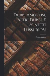 Dubbj Amorosi, Altri Dubbj, E Sonetti Lussuriosi (hftad)