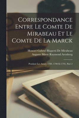 Correspondance Entre Le Comte De Mirabeau Et Le Comte De La Marck (inbunden)