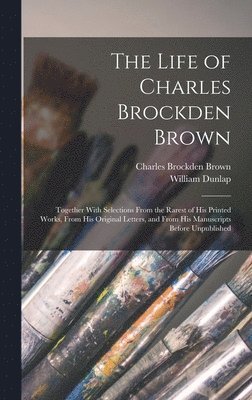 Life of Charles Brockden Brown (inbunden)