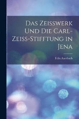 Zeisswerk Und Die Carl-Zeiss-Stifftung in Jena (inbunden)