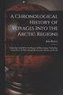 Chronological History of Voyages Into the Arctic Regions