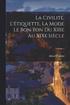 La civilite, l'etiquette, la mode le bon ton du XIIIe au XIXe siecle; Volume 1