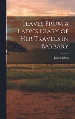 Leaves From a Lady's Diary of Her Travels in Barbary (h�ftad)