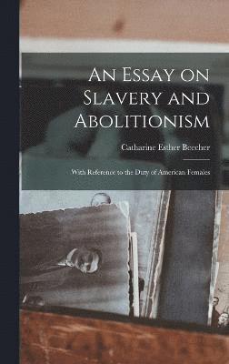Essay on Slavery and Abolitionism (inbunden)
