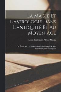 La Magie Et L astrologie Dans L antiquit Et Au Moyen Age Louis Ferdinand Alfred Maury Häftad