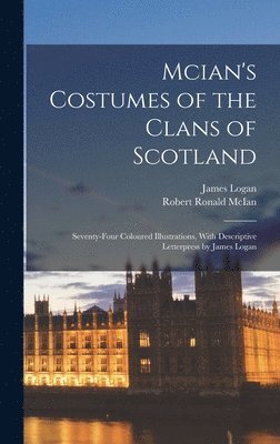 Mcian's Costumes of the Clans of Scotland (inbunden)