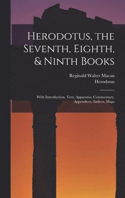 Herodotus, the Seventh, Eighth, & Ninth Books - Herodotus, Reginald ...