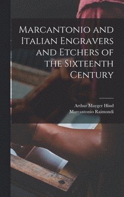 Marcantonio and Italian Engravers and Etchers of the Sixteenth Century (hftad)