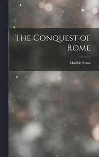 The Conquest of Rome (inbunden)