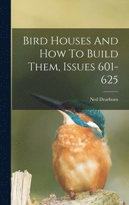 Bird Houses And How To Build Them, Issues 601-625 (häftad)