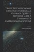 Trait De L'astronomie Indienne Et Orientale, Ouvrage Qui Peut Servir De Suite  L'histoire De L'astronomie Ancienne