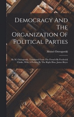 Democracy And The Organization Of Political Parties (inbunden)