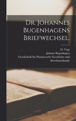 Dr. Johannes Bugenhagens Briefwechsel. (inbunden)