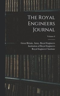 The Royal Engineers Journal; Volume 6 (inbunden)