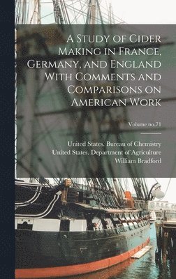 Study of Cider Making in France, Germany, and England With Comments and Comparisons on American Work; Volume no.71 (h�ftad)