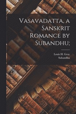 Vasavadatta, a Sanskrit Romance by Subandhu; (inbunden)