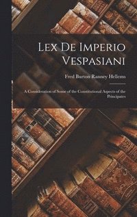 Lex de Imperio Vespasiani; a Consideration of Some of the