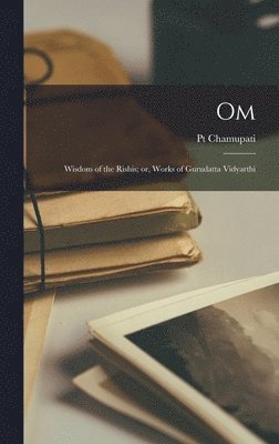 Om; Wisdom of the Rishis; or, Works of Gurudatta Vidyarthi (häftad)