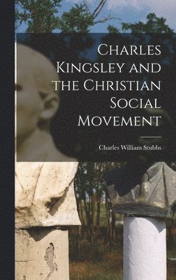 Charles Kingsley and the Christian Social Movement (häftad)