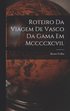 Roteiro Da Viagem De Vasco Da Gama Em Mccccxcvii.