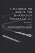 Handbuch Der Ebenen Und Sph�rischen Trigonometrie