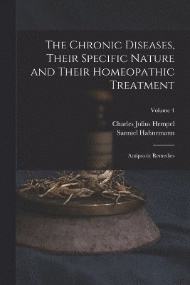 Chronic Diseases, Their Specific Nature and Their Homeopathic Treatment (inbunden)