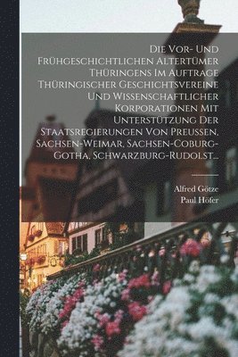 Vor- Und Frhgeschichtlichen Altertmer Thringens Im Auftrage Thringischer Geschichtsvereine Und Wissenschaftlicher Korporationen Mit Untersttzung Der Staatsregierungen Von Preussen, Sachsen-Wei... (inbunden)