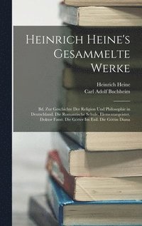 Heinrich Heine's Gesammelte Werke: Bd. Zur Geschichte Der Religion Und Philosophie in Deutschland. Die Romantische Schule. Elementargeister. Doktor Fa (inbunden)