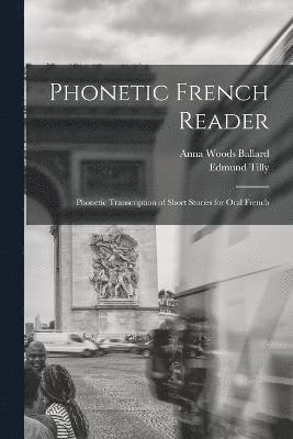 Phonetic French Reader; Phonetic Transcription of Short Stories for Oral French (inbunden)
