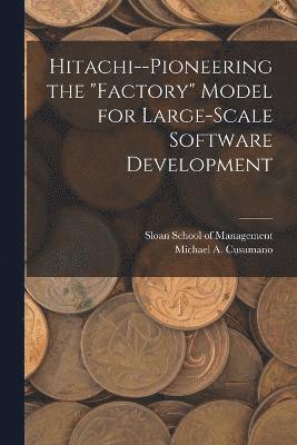 Hitachi--pioneering the "factory" Model for Large-scale Software Development (häftad)